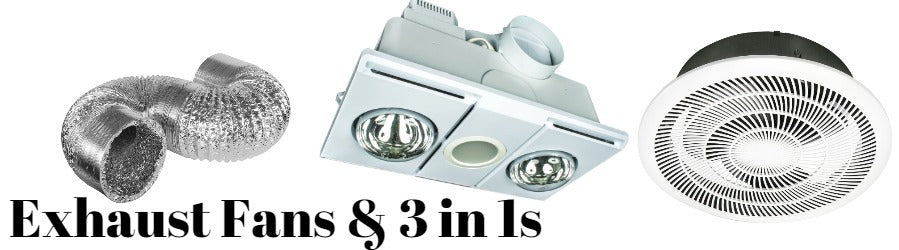 Exhaust Fans & 3 in 1s